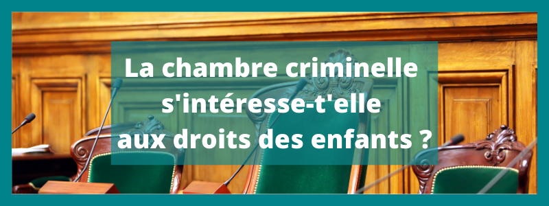 La chambre criminelle s'intéresse-t'elle aux droits des enfants ?