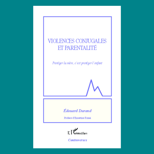 Edouard Durand Livre Violences conjugales et parentalité, protéger la mère c'est protéger l'enfant