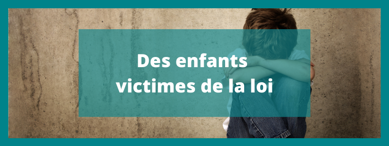 Des enfants victimes de la loi