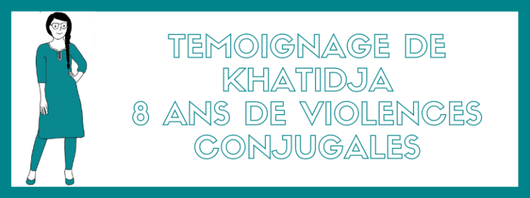 Temoignage Khatidja 8 ans de violences conjugales