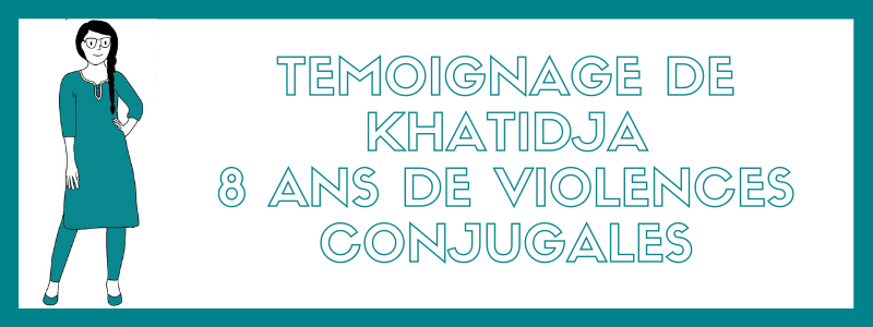 Temoignage Khatidja 8 ans de violences conjugales