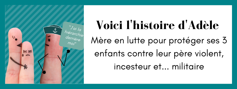 Voici l'histoire d'Adèle, mère en lutte.... pour protéger ses 3 enfants contre leur père violent, incesteur et… militaire