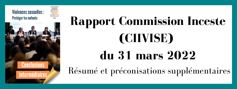 Rapport Commission Inceste (CIIVISE) du 31 mars 2022 : résumé et préconisations supplémentaires ...de la part de l’association Protéger l’enfant et l’association Sous le regard d’Hestia
