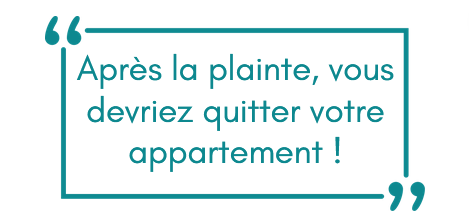 Après la plainte, vous devriez quitter votre appartement !