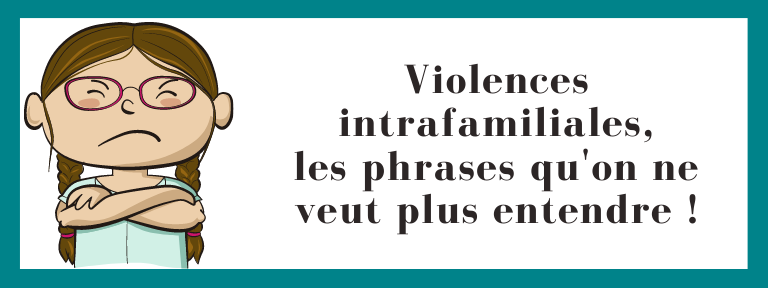 violences intrafamiliales les phrases qu'on ne veut plus entendre