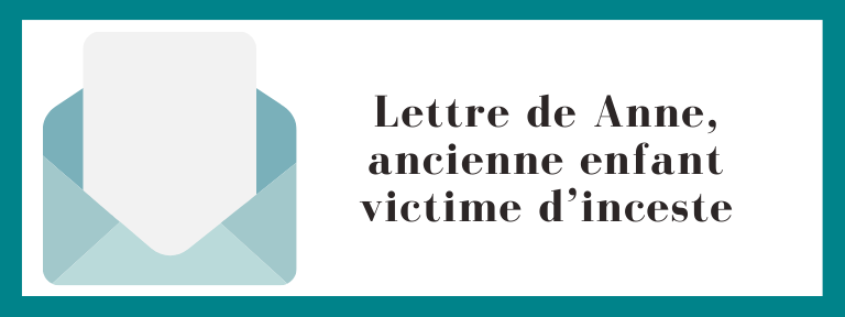 Lettre de Anne, ancienne enfant victime d’inceste