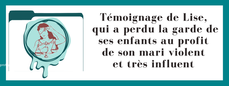 Témoignage de Lise, qui a perdu la garde de ses enfants au profit de son mari violent et très influent