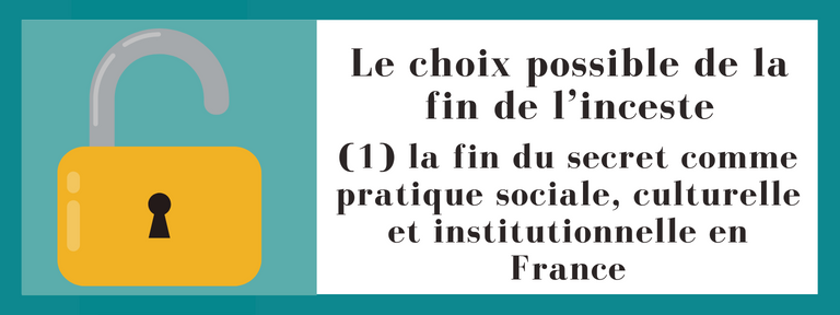 Le choix possible de la fin de l’inceste : (1) la fin du secret comme pratique sociale, culturelle et institutionnelle en France