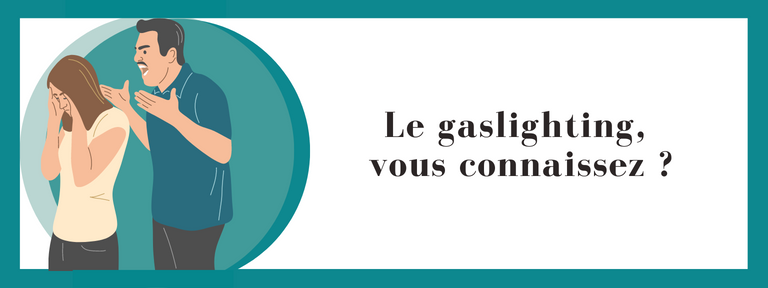 Le gaslighting, vous connaissez ?