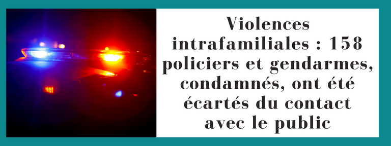Violences intrafamiliales : 158 policiers et gendarmes, condamnés par la justice, ont été écartés du contact avec le public en un an