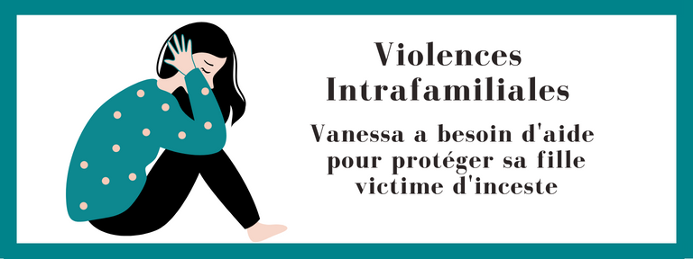 Violences Intrafamiliales : Vanessa a besoin d'aide pour protéger sa fille victime d'inceste