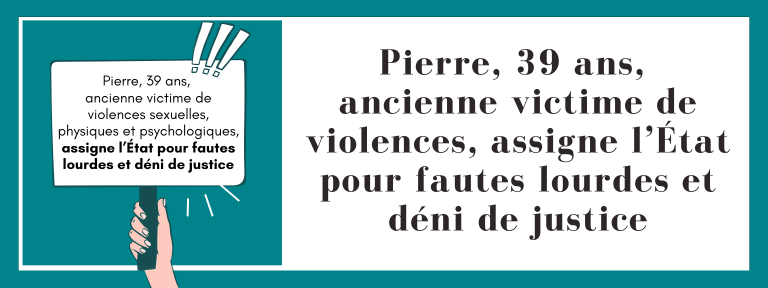 Pierre, 39 ans, ancienne victime de violences, assigne l’État pour fautes lourdes et déni de justice