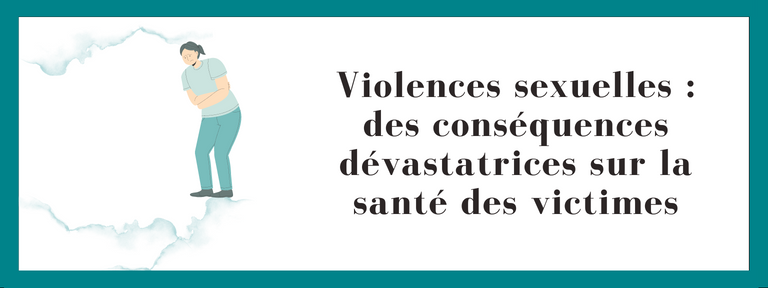 Violences sexuelles : des conséquences dévastatrices sur la santé des victimes