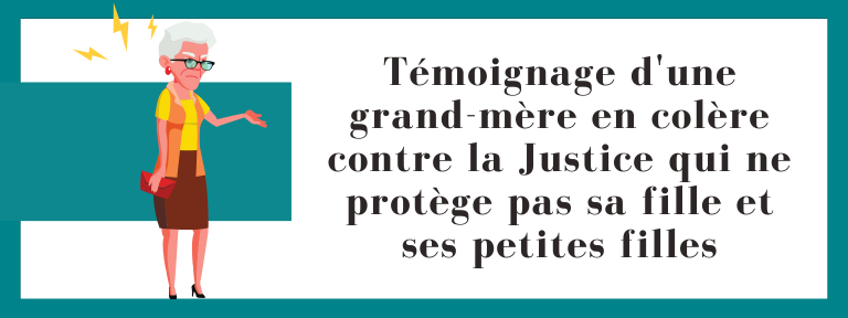 Témoignage d'une grand-mère en colère contre la Justice qui ne protège pas sa fille et ses petites filles