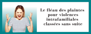 Le fléau des plaintes pour violences intrafamiliales classées sans suite