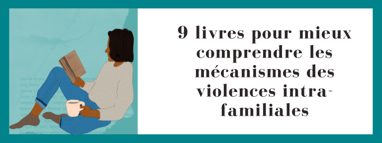 9 livres pour mieux comprendre les mécanismes des violences intra-familiales