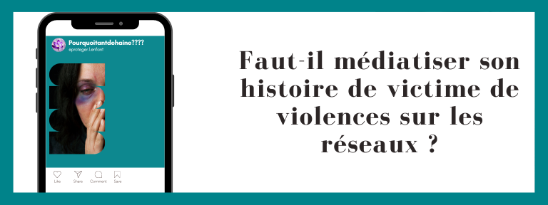 Faut-il médiatiser son histoire de victime de violences sur les réseaux ?