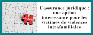 L'assurance juridique : une option intéressante pour les victimes de violences intrafamiliales