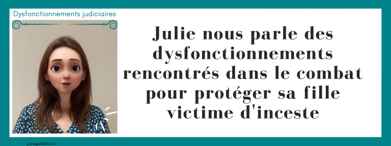 [Témoignage Vidéo] Julie nous parle des dysfonctionnements rencontrés dans le combat pour protéger son enfant victime d'inceste