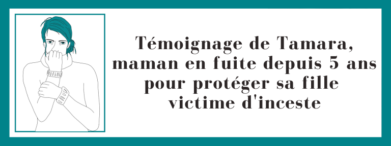 Témoignage de Tamara, maman en fuite depuis 5 ans pour protéger sa fille victime d'inceste