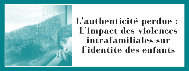 L'authenticité perdue : L'impact des violences intrafamiliales sur l'identité des enfants