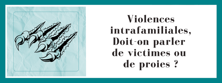 Violences intrafamiliales, Doit-on parler de victimes ou de proies ?