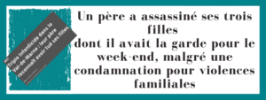 Un père a assassiné ses trois filles (4, 10 et 11 ans) dont il avait la garde pour le week-end, malgré une condamnation pour violences familiales