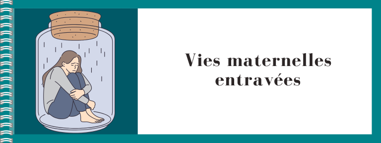 Vies maternelles entravées, protéger l'enfant