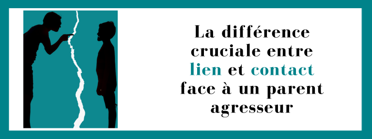 La différence cruciale entre lien et contact face à un parent agresseur