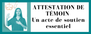 ATTESTATION DE TÉMOIN Un acte de soutien essentiel