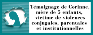 Témoignage de Corinne, mère de 5 enfants, victime de violences conjugales, parentales et institutionnelles