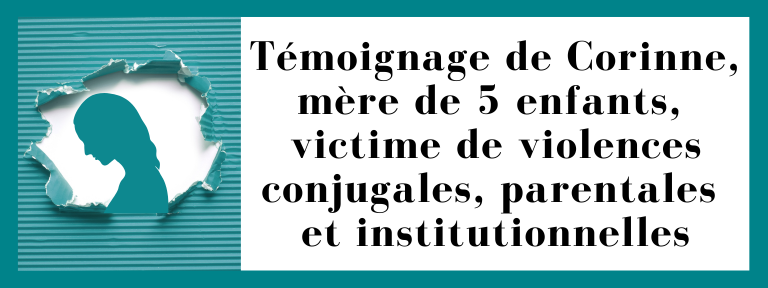 Témoignage de Corinne, mère de 5 enfants, victime de violences conjugales, parentales et institutionnelles