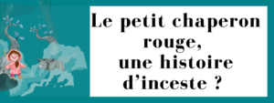 Le petit chaperon rouge, une histoire d’inceste ?