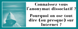 Connaissez-vous l’anonymat dissociatif ?