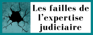 Les failles de l’expertise judiciaire