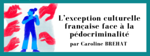 L’exception culturelle française face à la pédocriminalité