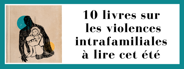 10 livres sur les violences intrafamiliales à lire cet été