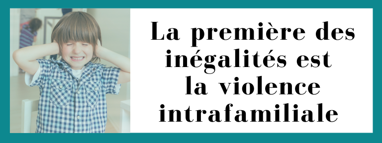 La première des inégalités est la violence intrafamiliale