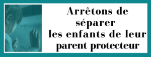 Arrêtons de séparer les enfants de leur parent protecteur