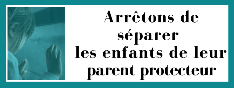 Arrêtons de séparer les enfants de leur parent protecteur
